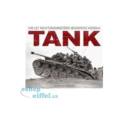 Tank - 100 let nejvýznamnějšího bojového vozidla - Haskew Michael E.