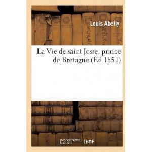 Vie de Saint Josse, Prince de Bretagne | Abelly-L, Louis Abelly (ISBN: 9782012855397)
