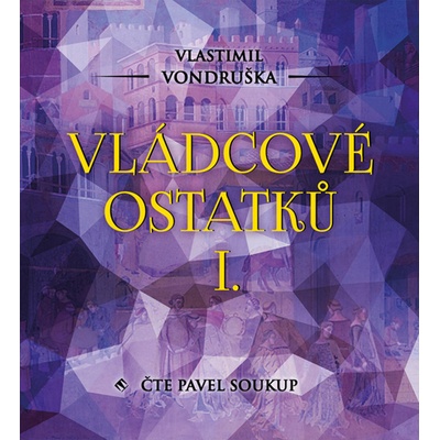 Vládcové ostatků I. - Vlastimil Vondruška - čte Pavel Soukup: