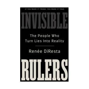 Invisible Rulers: The People Who Turn Lies Into Reality | DIRESTA RENEE (ISBN: 9781541703377)