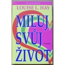 Miluj svůj život - Louise L. Hay