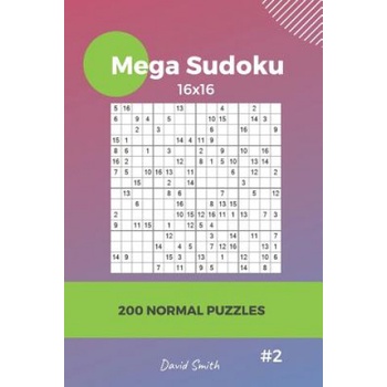Mega Sudoku - 200 Normal Puzzles 16x16 Vol. 2 | David Smith
