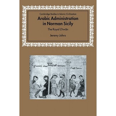 Arabic Administration in Norman Sicily | Jeremy Johns