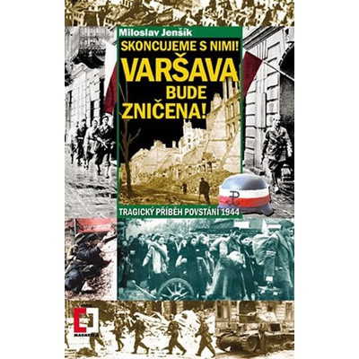 Skoncujeme s nimi! Varšava bude zničena! Miloslav Jenšík