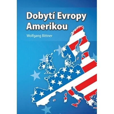 Dobytí Evropy Amerikou - Wolfgang Bittner