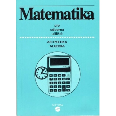 Matematika (aritmetika, algebra) pro střední školy
