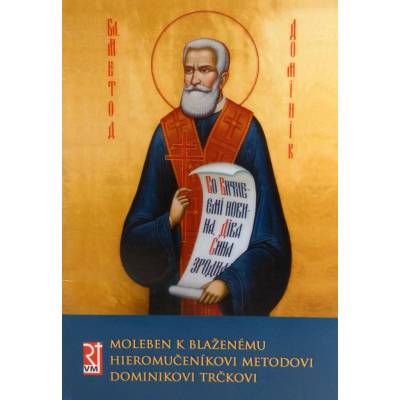 Moleben k blaženému hieromučeníkovi Metodovi Dominikovi Trčkovi