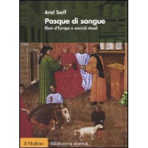 Pasque di sangue. Ebrei d'Europa e omicidi rituali | Ariel Toaff (ISBN: 9788815121875)