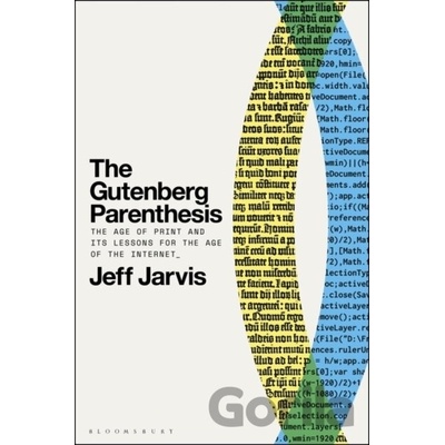 The Gutenberg Parenthesis: The Age of Print and Its Lessons for the Age of the Internet (Jarvis Jeff)