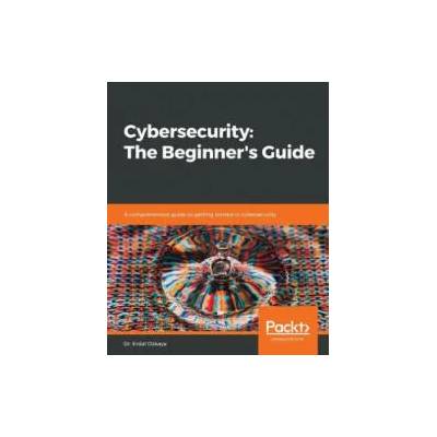Cybersecurity: The Beginner's Guide | Dr. Erdal Ozkaya
