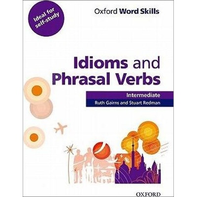 Oxford Word Skills Intermediate: Idioms And Phrasal Verbs With Answer Key