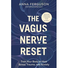 The Vagus Nerve Reset: Train Your Body to Heal Stress, Trauma, and Anxiety