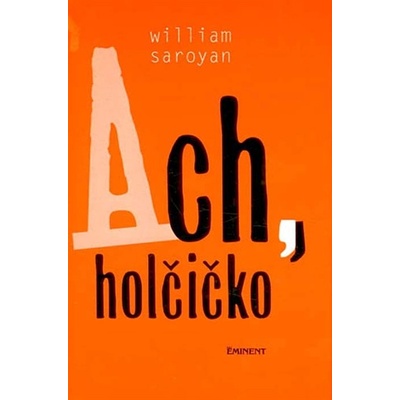 Ach, holčičko - William Saroyan