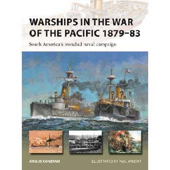 Warships in the War of the Pacific 1879-83: South America's Ironclad Naval Campaign | Paul Wright