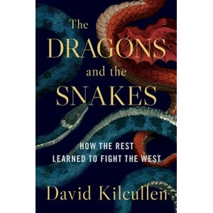 The Dragons and the Snakes: How the Rest Learned to Fight the West | David Kilcullen (ISBN: 9780190265687)