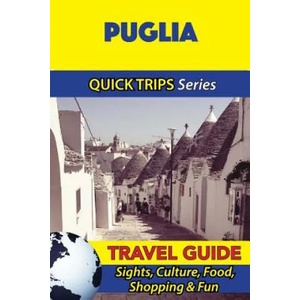 Puglia Travel Guide (Quick Trips Series): Sights, Culture, Food, Shopping & Fun | Sara Coleman (ISBN: 9781533051899)