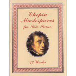 Chopin Masterpieces for Solo Piano: 46 Works (ISBN: 9780486401508)