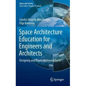 Space Architecture Education for Engineers and Architects | Sandra Häuplik-Meusburger, Olga Bannova (ISBN: 9783319192789)