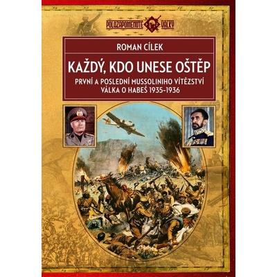 Každý, kdo unese oštěp. První a poslední Mussoliniho vítězství / Válka o Habeš 1935–1936 - Roman Cílek e-kniha