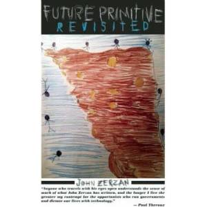 Future Primitive Revisited | John Zerzan (2012)