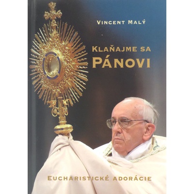 Kla ňajme sa Pánovi - Eucharistické adorácie