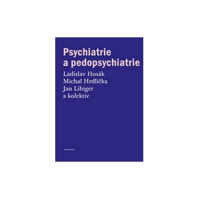 Psychiatrie a pedopsychiatrie - Hosák Ladislav