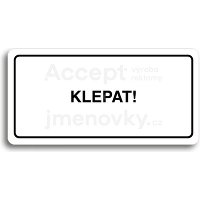 ACCEPT Piktogram KLEPAT! - bílá tabulka - černý tisk
