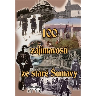 100 zajímavostí ze staré Šumavy - Tomáš Bernhardt, Pavel Fencl, Petr Mazný, František Nykles