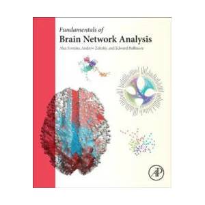 Fundamentals of Brain Network Analysis | Alex Fornito, Andrew Zalesky, Edward Bullmore (ISBN: 9780124079083)