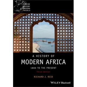 History of Modern Africa - 1800 to the Present, 3rd Edition | Richard J. Reid (ISBN: 9781119381921)