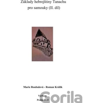 Základy hebrejštiny Tanachu pro samouky II. díl - Marie Roubalová, Roman Králik