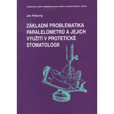 Základní problematika paralelometrů a jejich využití v protetické stomatologii - Jan Pokorný