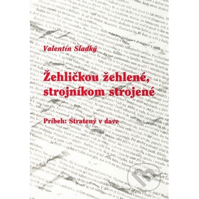 Žehličkou žehlené, strojníkom strojené - Valentín Sladký