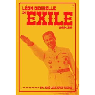Lon Degrelle in Exile 1945-1994 Riesco Jos Lus JerezPaperback – Hledejceny.cz