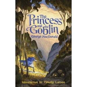 Princess and the Goblin | Timothy Larsen, George MacDonald (ISBN: 9781952410468)