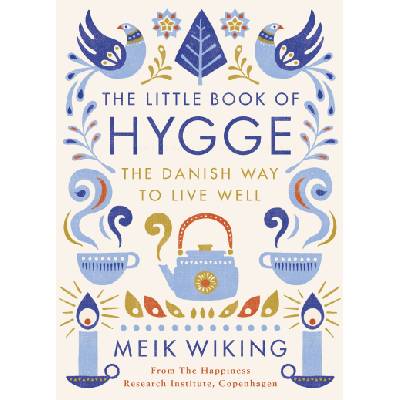 The Little Book of Hygge: The Danish Way to Live Well – Meik Wiking