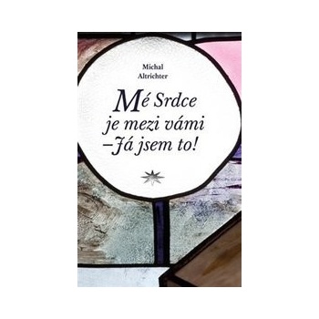 Mé Srdce je mezi vámi – Já jsem to! - Michal Altrichter