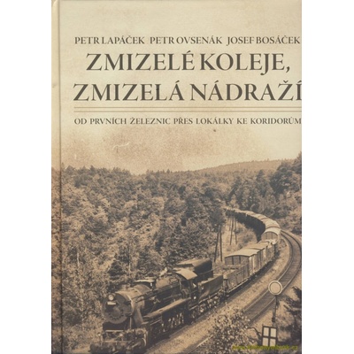 Zmizelé koleje, zmizelá nádraží - Petr Lapáček