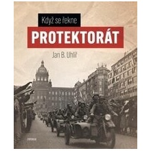 Když se řekne Protektorát - Boris Jan Uhlíř