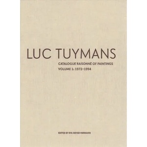 Luc Tuymans: Catalogue Raisonne of Paintings Volume I: 1978-1994 | Eva Meyer-Herrmann (ISBN: 9781941701614)