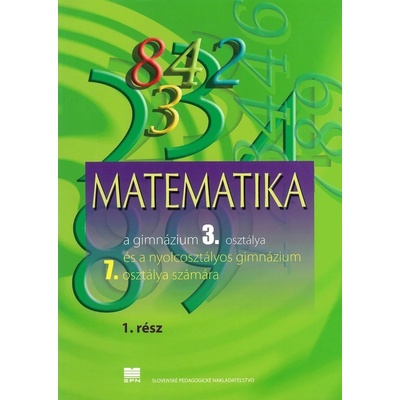 Matematika pre 3. ročník gymnázia a 7. ročník gymnázia s osemročným štúdiom s VJM 1. časť
