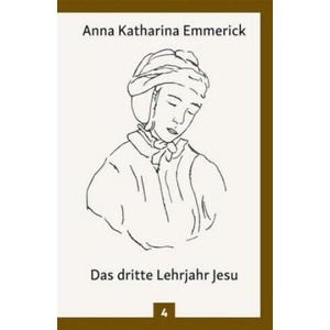 Das dritte Lehrjahr Jesu | Anna Katharina Emmerick (2018)