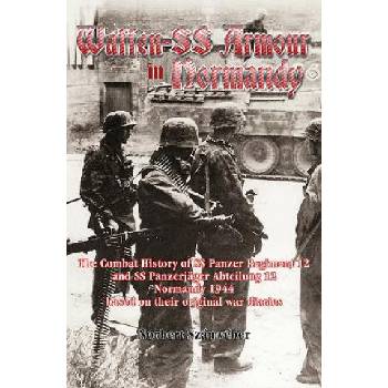 Waffen-Ss Armour in Normandy - The Combat History of Ss Panzer Regiment 12 and Ss PanzerjaGer Abteilung 12, Normandy 1944, Based on Their Original War DiariesPaperback