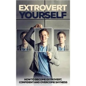 Extrovert Yourself: How To Become Extrovert, Confident And Overcome Shyness | Jack Daniels (ISBN: 9781535094108)