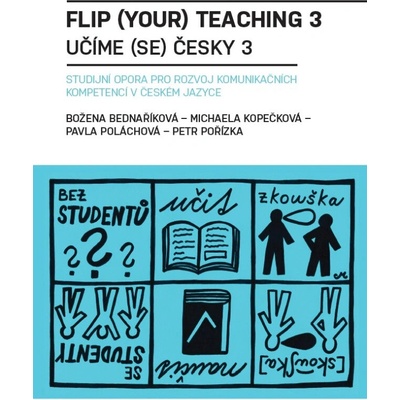Flip your teaching 3 / Učíme se česky 3: Studijní opora pro rozvoj komunikačních kompetencí v česk