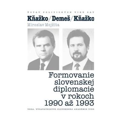 KŇAŽKO-DEMEŠ-KŇAŽKO Formovanie slovenskej diplomacie v rokoch 1990 až 1993
