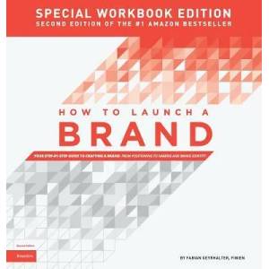 How to Launch a Brand - SPECIAL WORKBOOK EDITION (2nd Edition) | Fabian Geyrhalter (ISBN: 9780989646147)