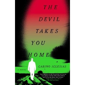 The Devil Takes You Home | Gabino Iglesias (ISBN: 9780316426718)