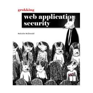 GROKKING WEB APPLICATION SECURITY | MCDONALD MALCOLM (2024)