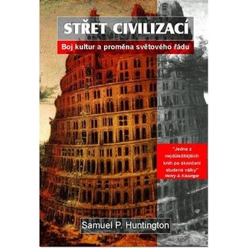 Střet civilizací -- Boj kultur a proměna světového řádu - Samuel P. Huntington